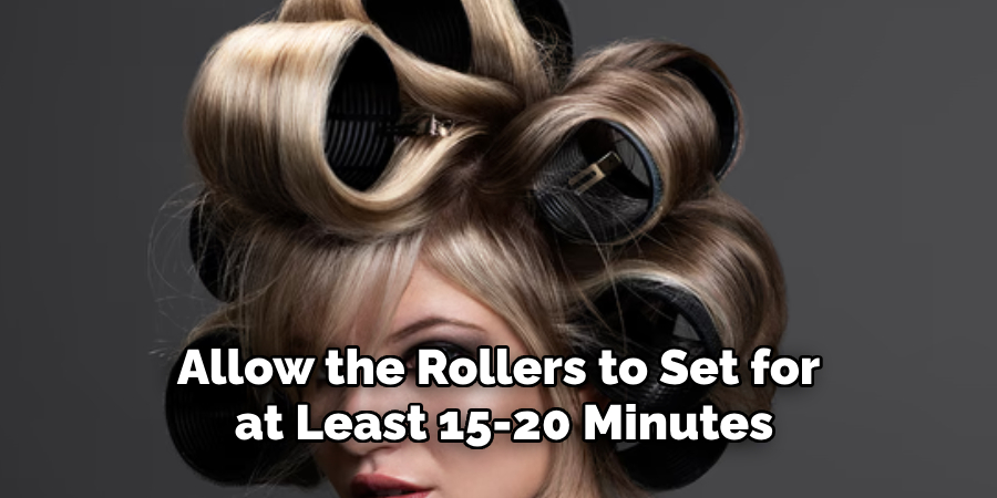 Allow the Rollers to Set for at Least 15-20 Minutes