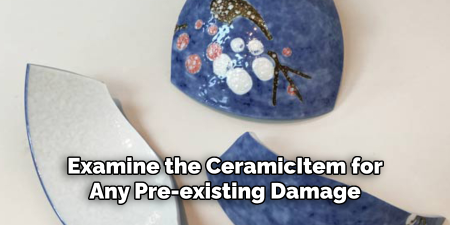 Examine the Ceramic Item for Any Pre-existing Damage