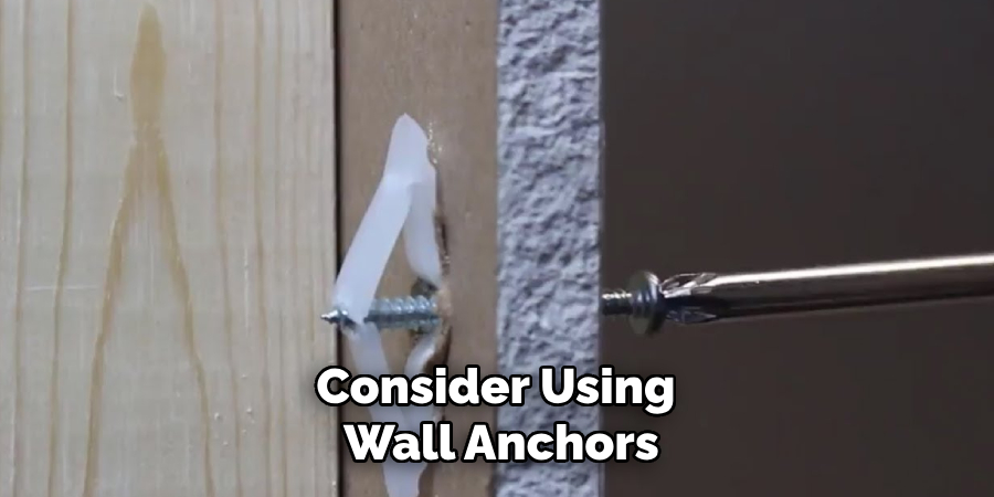 Consider Using 
Wall Anchors