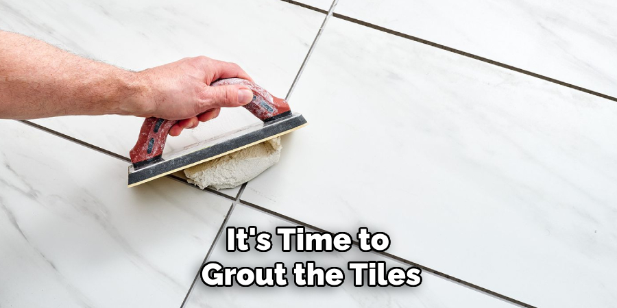 It's Time to Grout the Tiles