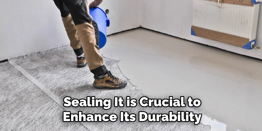 Sealing It is Crucial to Enhance Its Durability