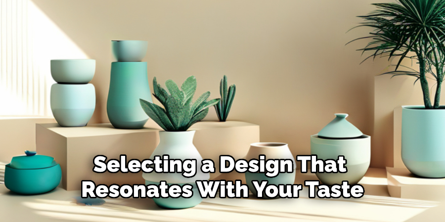 Selecting a Design That Resonates With Your Taste