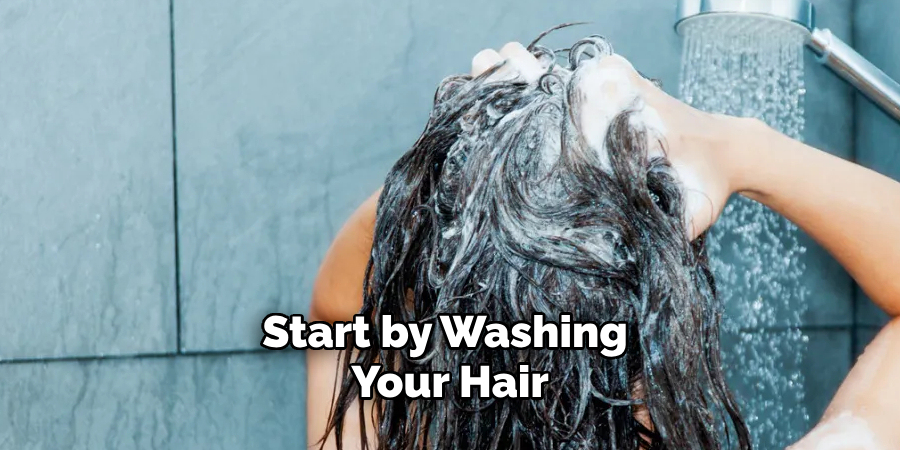 Start by Washing Your Hair