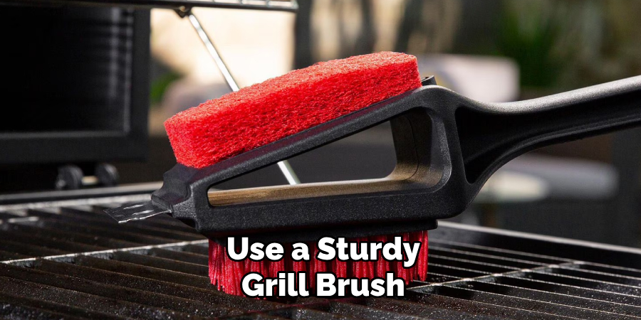 Use a Sturdy Grill Brush