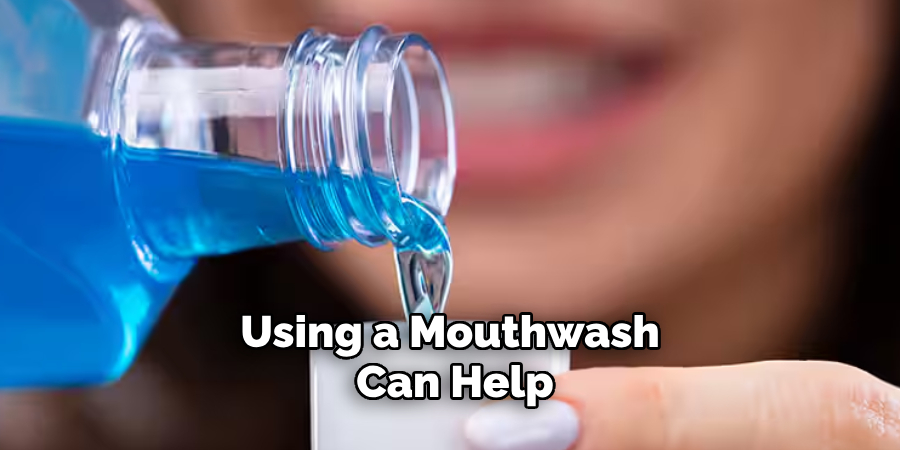 Using a Mouthwash Can Help