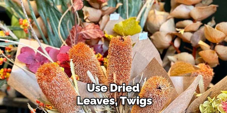 Use Dried Leaves, Twigs,