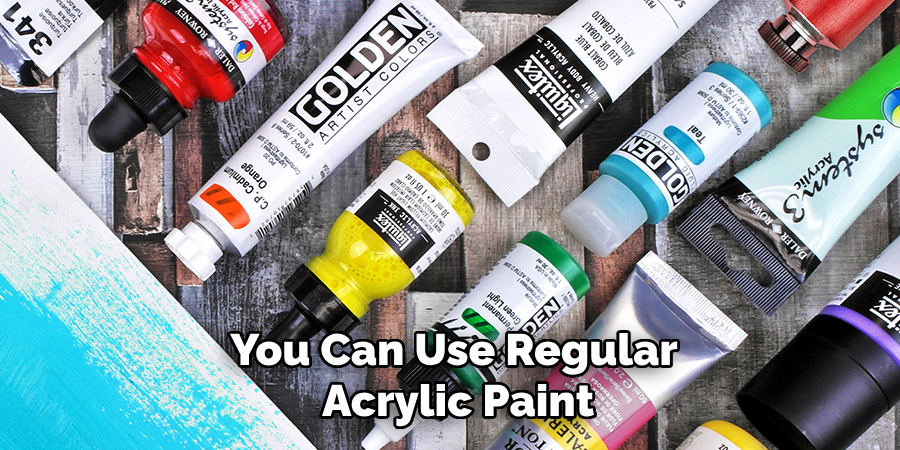 You Can Use Regular Acrylic Paint